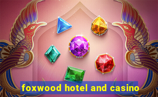 foxwood hotel and casino