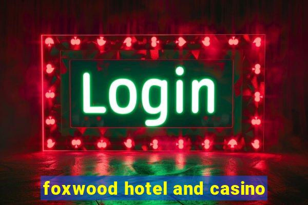 foxwood hotel and casino