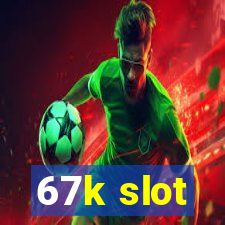 67k slot