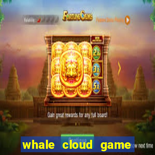 whale cloud game site oficial