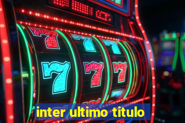 inter ultimo titulo