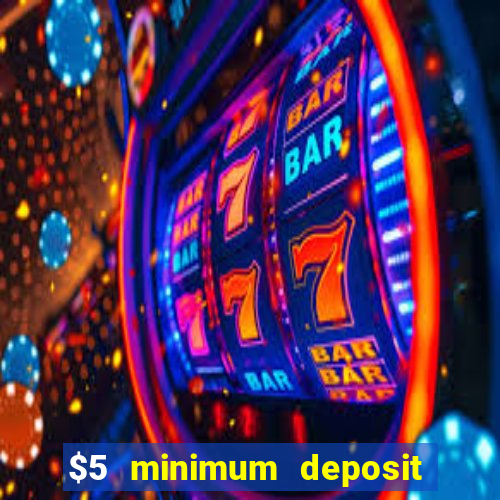 $5 minimum deposit casino australia 2017