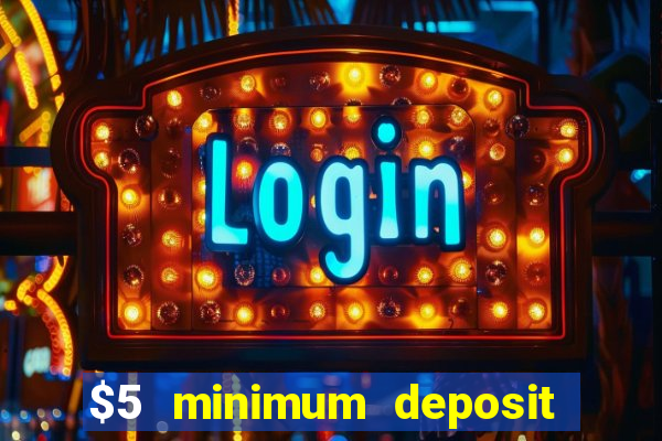 $5 minimum deposit casino australia 2017