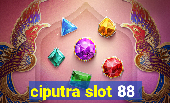 ciputra slot 88