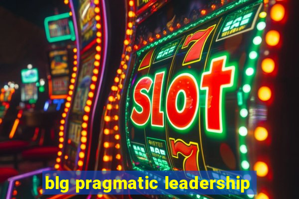 blg pragmatic leadership