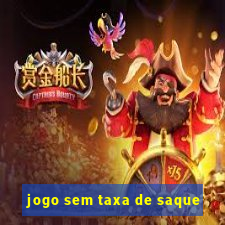 jogo sem taxa de saque