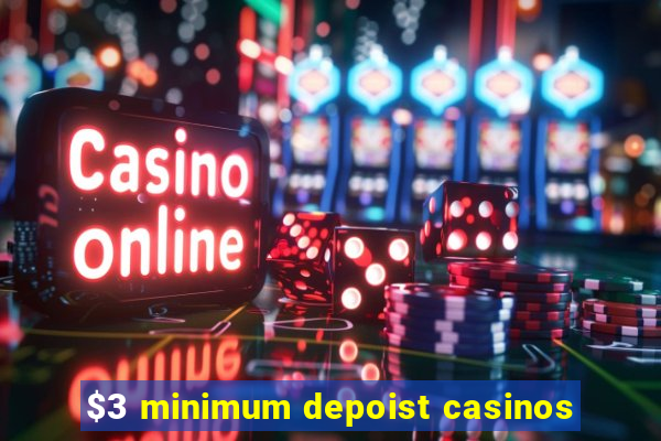 $3 minimum depoist casinos