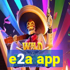 e2a app