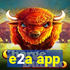 e2a app