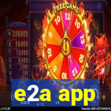 e2a app