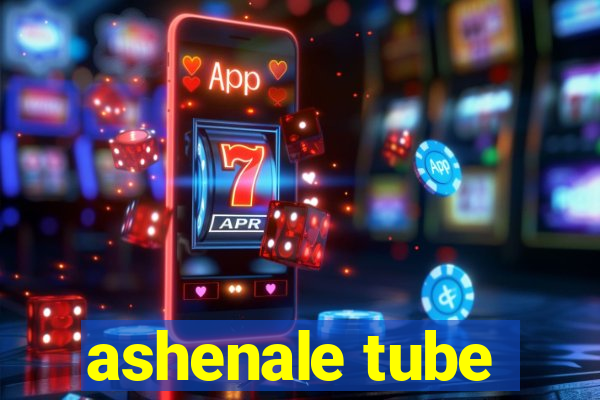 ashenale tube