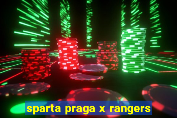 sparta praga x rangers