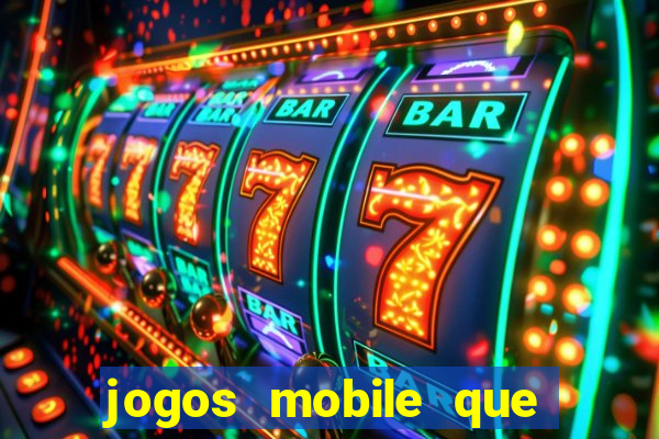 jogos mobile que dao dinheiro