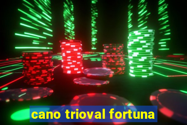 cano trioval fortuna