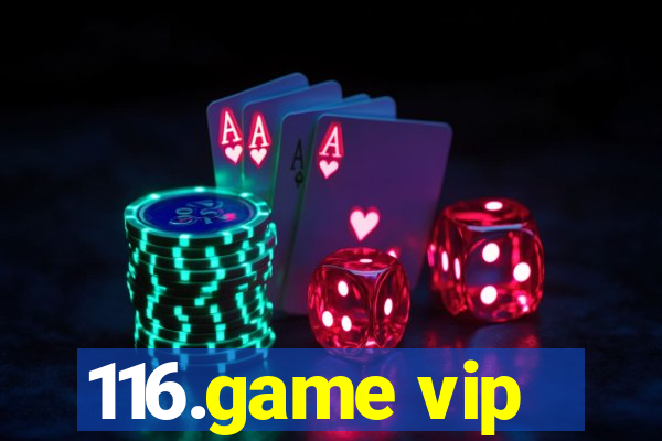 116.game vip