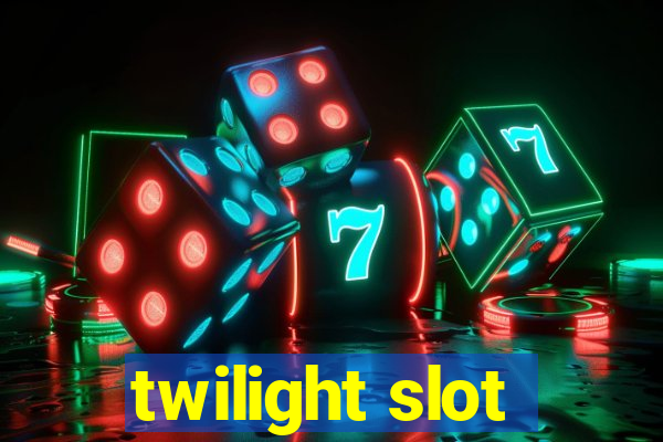 twilight slot