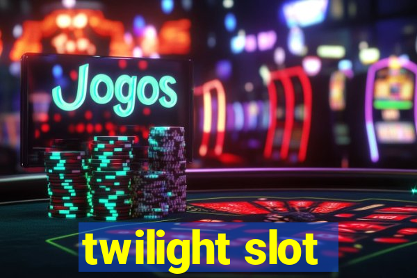 twilight slot