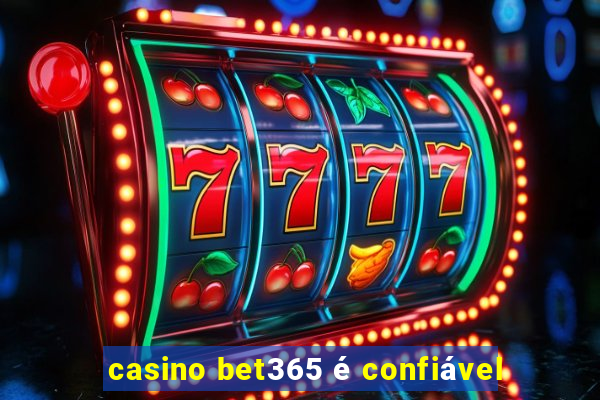 casino bet365 é confiável