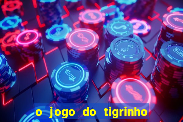 o jogo do tigrinho é confiável