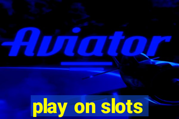 play on slots