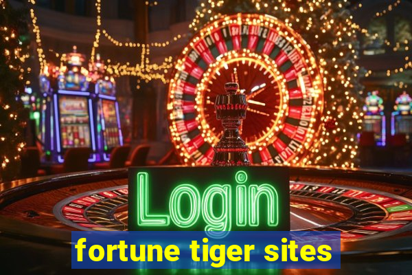 fortune tiger sites