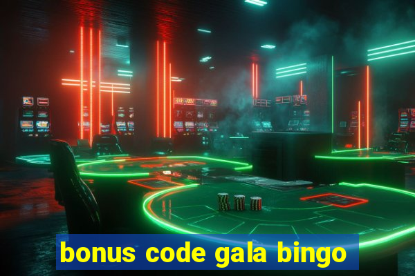 bonus code gala bingo