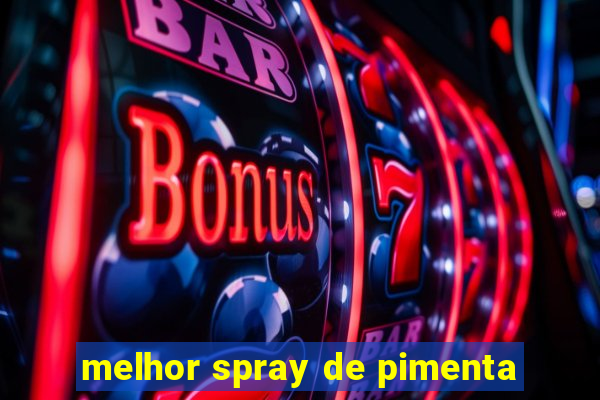 melhor spray de pimenta