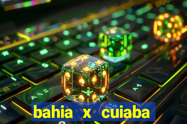 bahia x cuiaba onde assistir