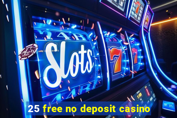 25 free no deposit casino