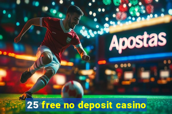 25 free no deposit casino