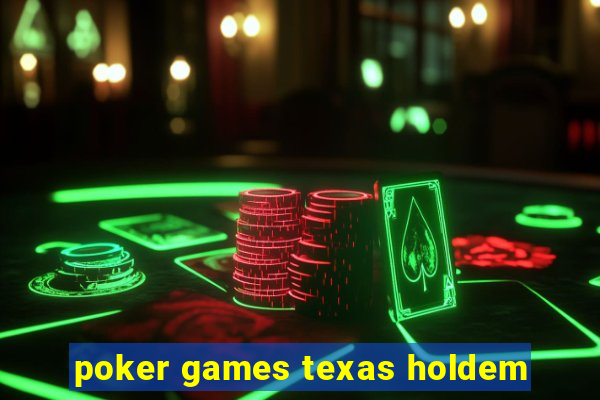 poker games texas holdem