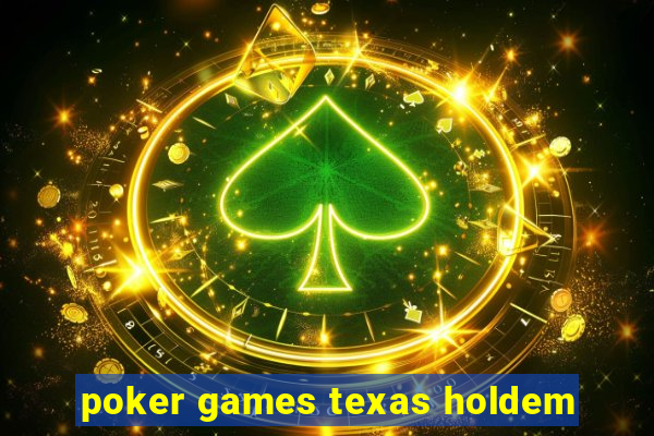 poker games texas holdem