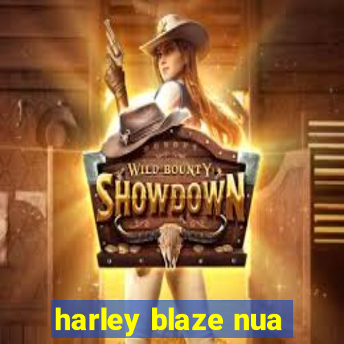 harley blaze nua