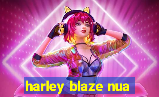 harley blaze nua