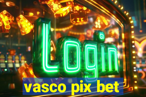 vasco pix bet