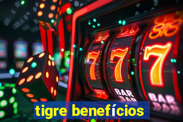 tigre benefícios