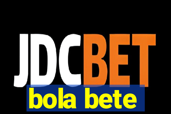 bola bete