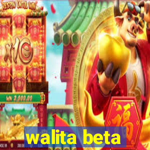 walita beta