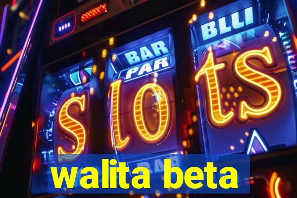 walita beta