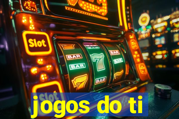 jogos do ti