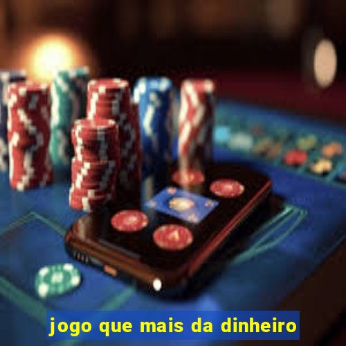 jogo que mais da dinheiro