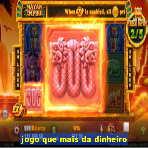 jogo que mais da dinheiro