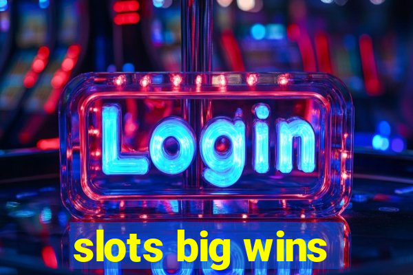 slots big wins