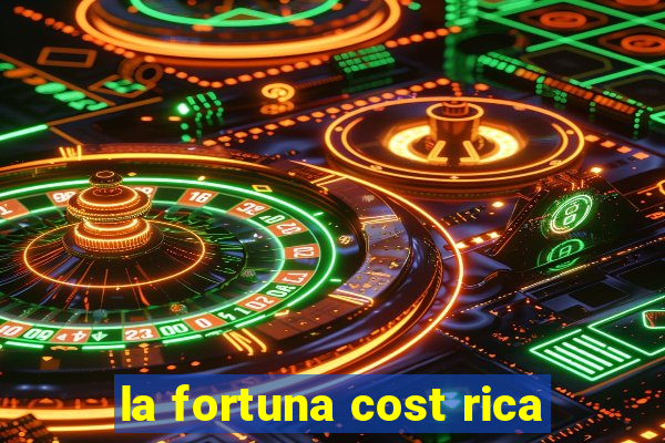 la fortuna cost rica