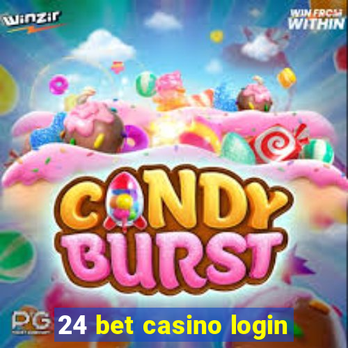 24 bet casino login