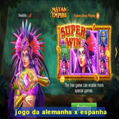 jogo da alemanha x espanha