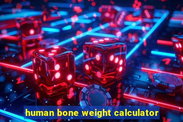 human bone weight calculator