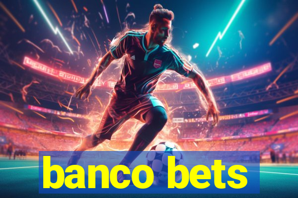 banco bets