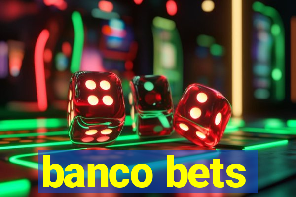 banco bets