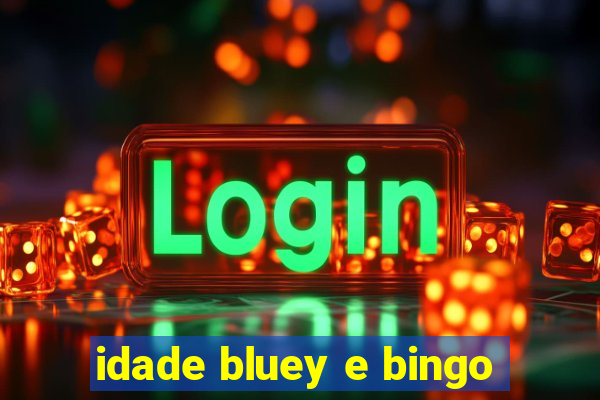 idade bluey e bingo